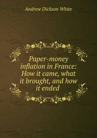Paper-money inflation in France: How it came, what it brought, and how it ended .