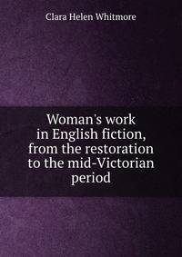 Woman's work in English fiction, from the restoration to the mid-Victorian period
