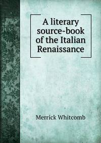 A literary source-book of the Italian Renaissance