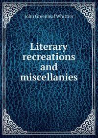 Literary recreations and miscellanies