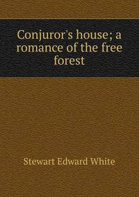 Conjuror's house; a romance of the free forest