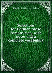 Selections for German prose composition, with notes and a complete vocabulary