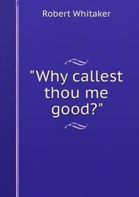 "Why callest thou me good?"