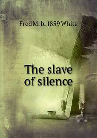 The slave of silence
