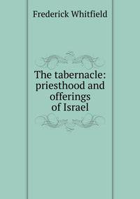 The tabernacle: priesthood and offerings of Israel