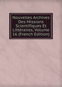 Nouvelles Archives Des Missions Scientifiques Et Litteraires, Volume 16 (French Edition)