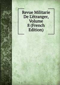 Revue Militarie De L'?tranger, Volume 8 (French Edition)
