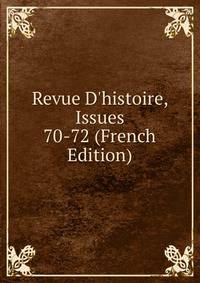 Revue D'histoire, Issues 70-72 (French Edition)