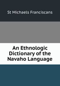 An Ethnologic Dictionary of the Navaho Language