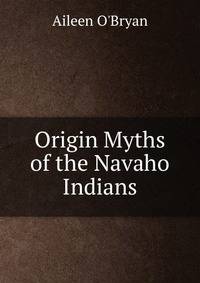 Origin Myths of the Navaho Indians