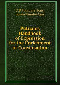Putnams Handbook of Expression for the Enrichment of Conversation