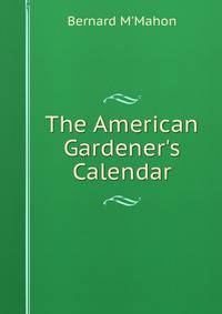The American Gardener's Calendar