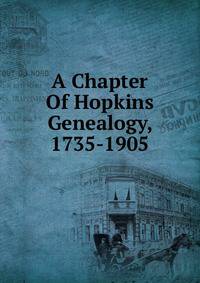 A Chapter Of Hopkins Genealogy, 1735-1905