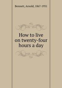 How to live on twenty-four hours a day