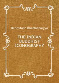 THE INDIAN BUDDHIST ICONOGRAPHY