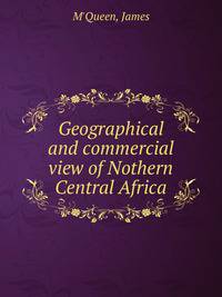Geographical and commercial view of Nothern Central Africa