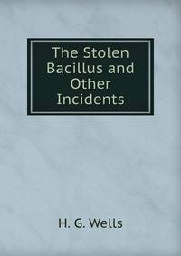 The Stolen Bacillus and Other Incidents