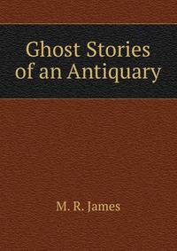 Ghost Stories of an Antiquary