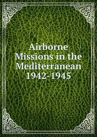 Airborne Missions in the Mediterranean 1942-1945