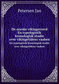 De norske vikingesverd. En typologistik kronologisk studie over vikingetidens vaaben