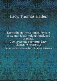 Lacy's dramatic costumes. Female costumes, historical, national, and dramatic