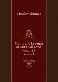 Myths and Legends of Our Own Land . volume 1