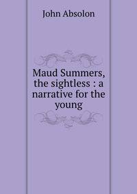 Maud Summers, the sightless : a narrative for the young