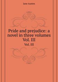 Pride and prejudice: a novel in three volumes