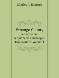 Venango County. Pennsylvania her pioneers and people. Two volumes. Volume 1