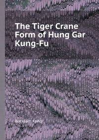 The Tiger Crane Form of Hung Gar Kung-Fu