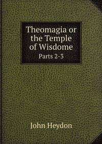 Theomagia or the Temple of Wisdome. Parts 2-3
