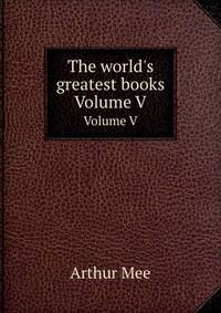 The world`s greatest books. Volume V