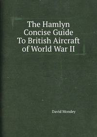 The Hamlyn Concise Guide To British Aircraft of World War II