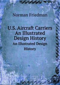 U.S. Aircraft Carriers. An Illustrated Design History
