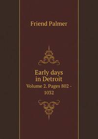 Early days in Detroit. Volume 2. Pages 802 - 1032