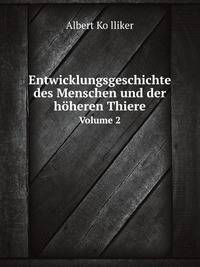 Entwicklungsgeschichte des Menschen und der hheren Thiere. Volume 2