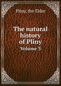 The natural history of Pliny. Volume 3