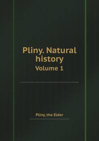 Pliny. Natural history. Volume 1