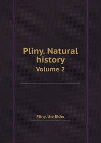 Pliny. Natural history. Volume 2