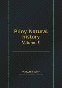 Pliny. Natural history. Volume 5