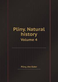 Pliny. Natural history. Volume 4
