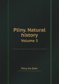 Pliny. Natural history. Volume 3