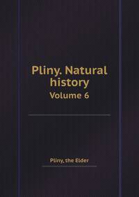 Pliny. Natural history. Volume 6