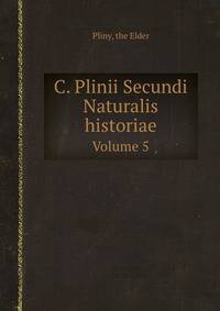 C. Plinii Secundi Naturalis historiae
