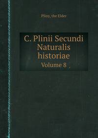 C. Plinii Secundi Naturalis historiae