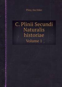 C. Plinii Secundi Naturalis historiae