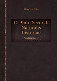 C. Plinii Secundi Naturalis historiae