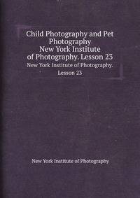Child Photography and Pet Photography. New York Institute of Photography. Lesson 23