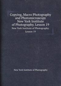Copying, Macro Photography and Photomicroscopy. New York Institute of Photography. Lesson 19