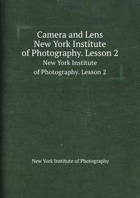 Camera and Lens. New York Institute of Photography. Lesson 2